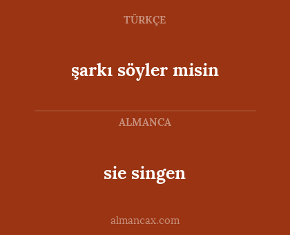 sie singen - şarkı söyler misin