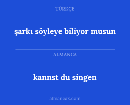 kannst du singen - şarkı söyleye biliyor musun