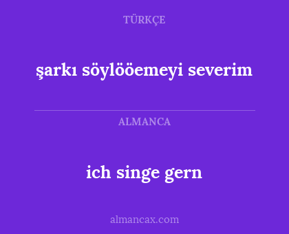 şarkı söylööemeyi severim - ich singe gern