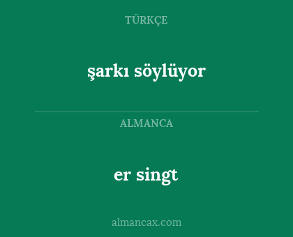 şarkı söylüyor - er singt