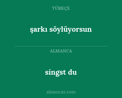 singst du - şarkı söylüyorsun