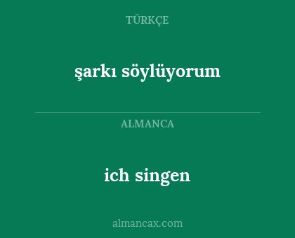 ich singen - şarkı söylüyorum