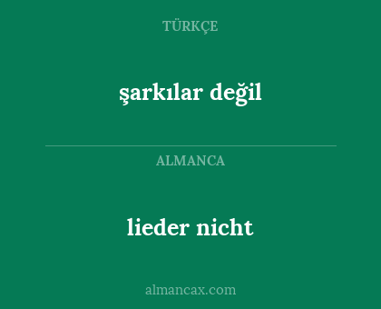şarkılar değil - lieder nicht