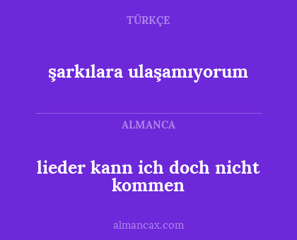 şarkılara ulaşamıyorum - lieder kann ich doch nicht kommen