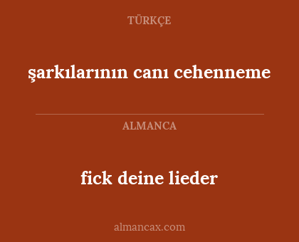 şarkılarının canı cehenneme - fick deine lieder