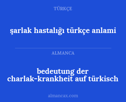 bedeutung der charlak-krankheit auf türkisch - şarlak hastalığı türkçe anlami