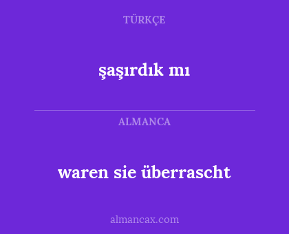 waren sie überrascht - şaşırdık mı