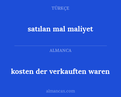 satılan mal maliyet - kosten der verkauften waren