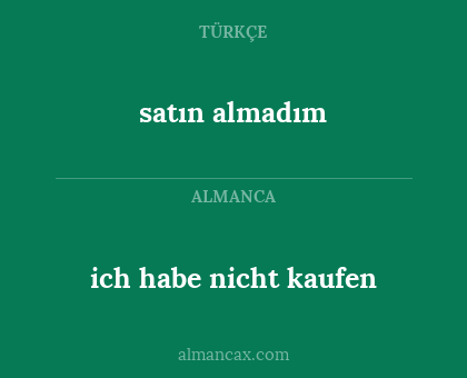 satın almadım - ich habe nicht kaufen