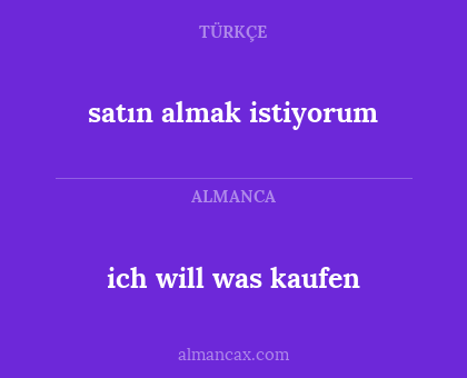 satın almak istiyorum - ich will was kaufen