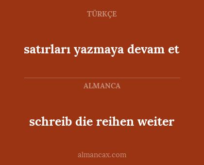 schreib die reihen weiter - satırları yazmaya devam et