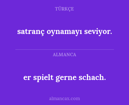 er spielt gerne schach. - satranç oynamayı seviyor.
