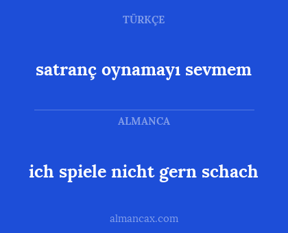 satranç oynamayı sevmem - ich spiele nicht gern schach