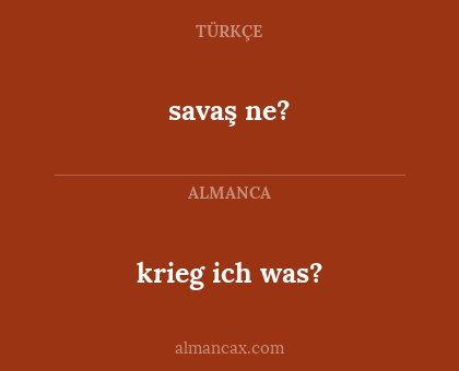 savaş ne? - krieg ich was?