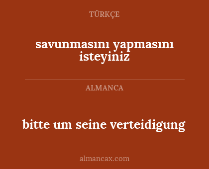 savunmasını yapmasını isteyiniz - bitte um seine verteidigung