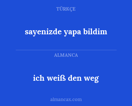 sayenizde yapa bildim - ich weiß den weg