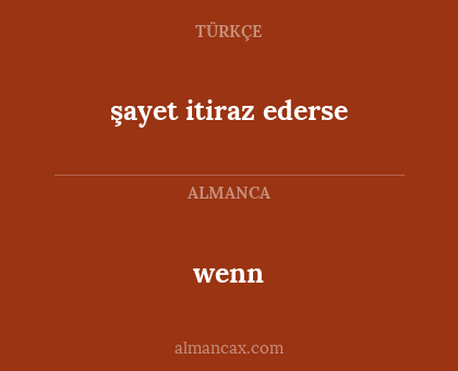 wenn - şayet itiraz ederse