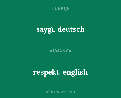 saygı.  deutsch - respekt. english