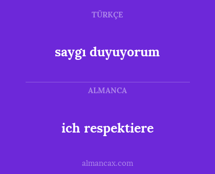 saygı duyuyorum - ich respektiere