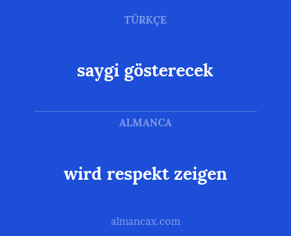 wird respekt zeigen - saygi gösterecek