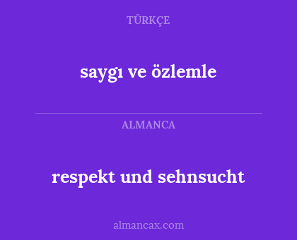 respekt und sehnsucht - saygı ve özlemle