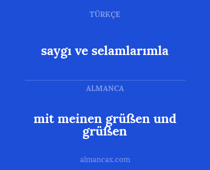 saygı ve selamlarımla - mit meinen grüßen und grüßen