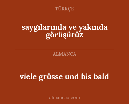 viele grüsse und bis bald - saygılarımla ve yakında görüşürüz