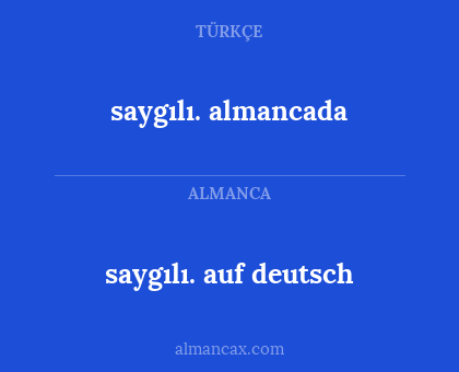 saygılı. auf deutsch - saygılı. almancada