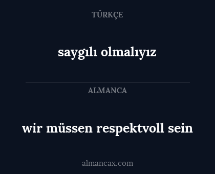 saygılı olmalıyız - wir müssen respektvoll sein