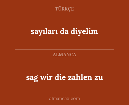 sag wir die zahlen zu - sayıları da diyelim