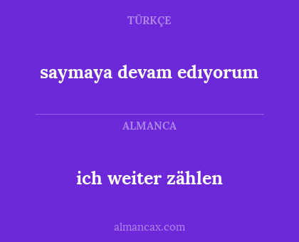 saymaya devam edıyorum - ich weiter zählen