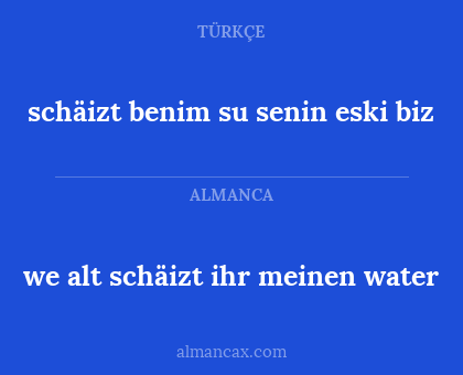 schäizt benim su senin eski biz - we alt schäizt ihr meinen water