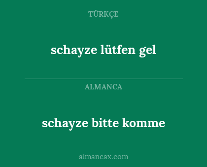 schayze bitte komme - schayze lütfen gel