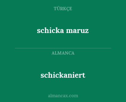 schickaniert - schicka maruz