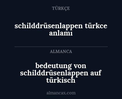schilddrüsenlappen türkce anlamı - bedeutung von schilddrüsenlappen auf türkisch