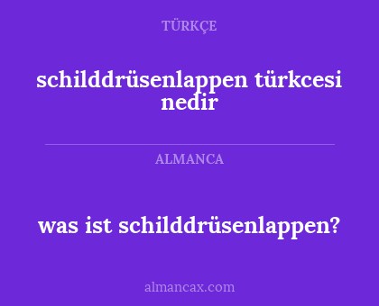 schilddrüsenlappen türkcesi nedir - was ist schilddrüsenlappen?