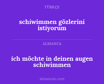 schiwimmen gözlerini istiyorum - ich möchte in deinen augen schiwimmen
