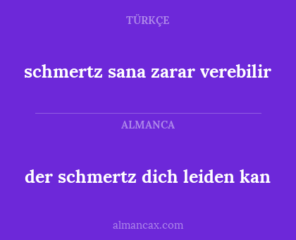 schmertz sana zarar verebilir - der schmertz dich leiden kan