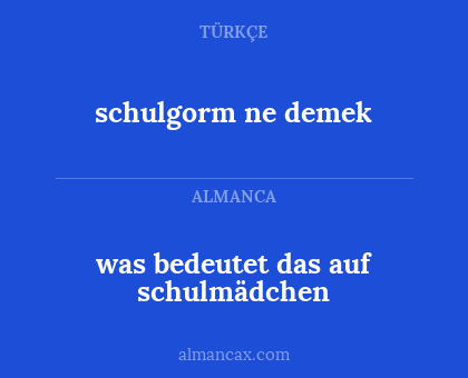 schulgorm ne demek - was bedeutet das auf schulmädchen