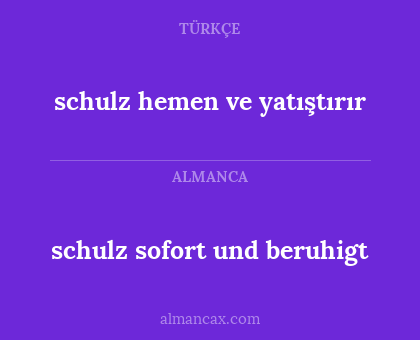 schulz hemen ve yatıştırır - schulz sofort und beruhigt