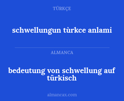schwellungun tùrkce anlami - bedeutung von schwellung auf türkisch