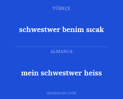 schwestwer benim sıcak - mein schwestwer heiss
