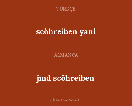 scöhreiben yani - jmd scöhreiben