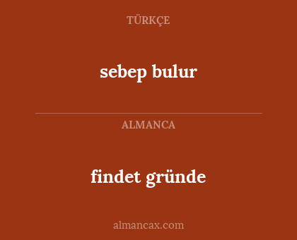 sebep bulur - findet gründe