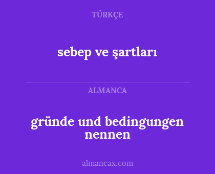 gründe und bedingungen nennen - sebep ve şartları