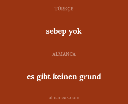 sebep yok - es gibt keinen grund