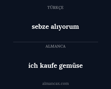 sebze alıyorum - ich kaufe gemüse