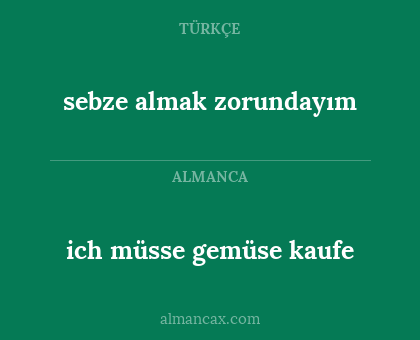 ich müsse gemüse kaufe - sebze almak zorundayım