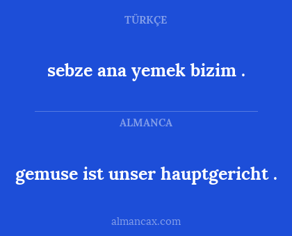 gemuse ist unser hauptgericht . - sebze ana yemek bizim .