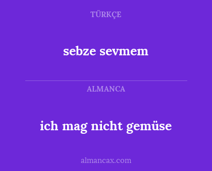 sebze sevmem - ich mag nicht gemüse